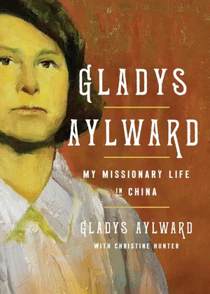 Gladys Aylward: My Missionary Life in China (Second Edition)