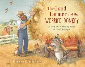 The Good Farmer and the Worried Donkey: A Story about Finding Peace in God's