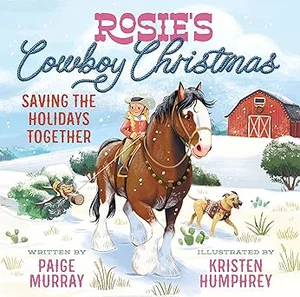 Rosie's Cowboy Christmas: Saving the Holidays Together (Rosie the Horse)