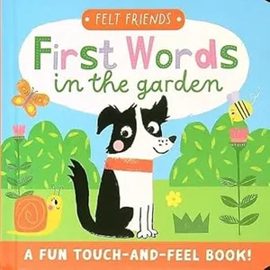 Felt Friends First Words In the Garden, Touch and Feel