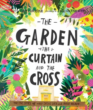 The Garden, the Curtain and the Cross: The True Story of Why Jesus Died