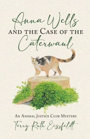 Anna Wells and the Case of the Caterwaul: An Animal Justice Club Mystery