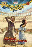 Attack at the Arena -Imagination Station Books #2
