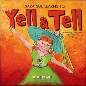 Sara Sue Learns to Yell & Tell: A Warning for Children
