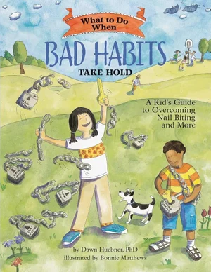 What to Do When Bad Habits Take Hold: A Kid's Guide to Overcoming