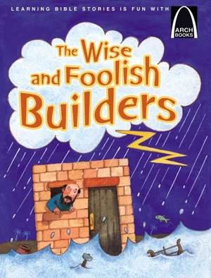 The Wise and Foolish Builders -Arch Books