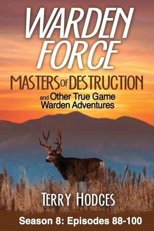 Warden Force: Masters of Destruction and Other True Game Warden Adventures