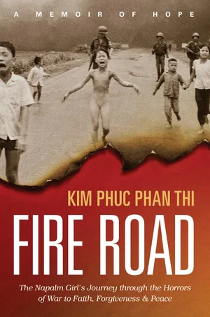 Fire Road: The Napalm Girl's Journey Through the Horrors of War