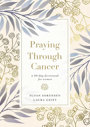 Praying Through Cancer: 90-Day Devotional for Women