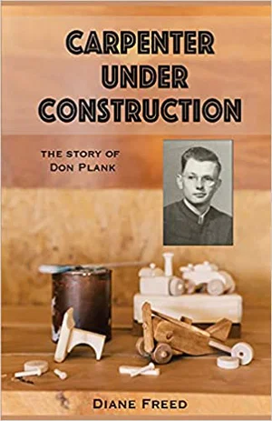 Carpenter Under Construction: The Story of Don Plank