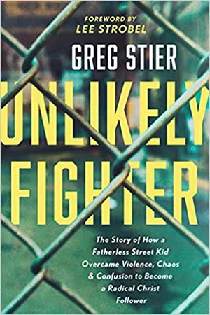 Unlikely Fighter: The Story of How a Fatherless Street Kid Overcame Viol…