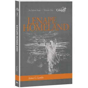 The Lenape Homeland -An Indian Saga -Volume One