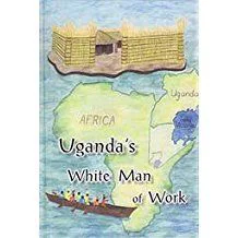 Ugandas White Man of Work