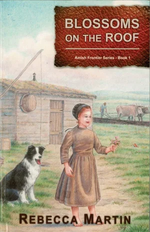 Blossoms on the Roof -Amish Frontier Series -Book 1