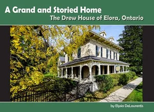 A Grand and Storied Home: The Drew House of Elora