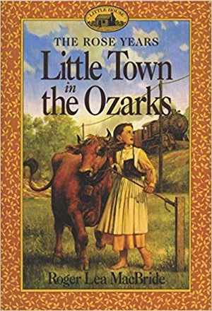 Little Town in the Ozarks -Little House the Rose Years #5