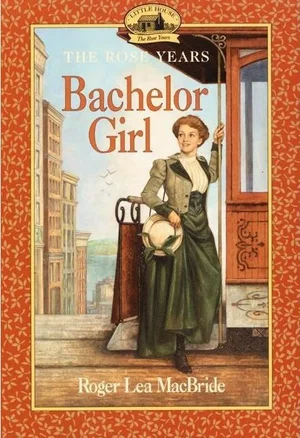 Bachelor Girl -Little House Sequel the Rose Years #8