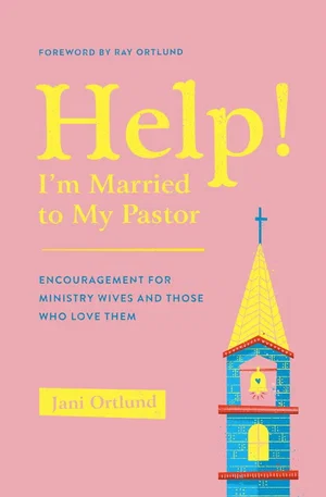 Help! I'm Married to My Pastor: Encouragement for Ministry Wives