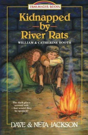 Kidnapped by River Rats: Introducing William and Catherine Booth,