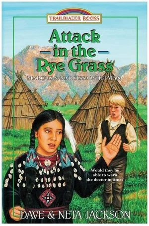 Attack in the Rye Grass: Introducing Marcus and Narcissa Whitman,