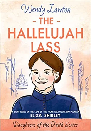 The Hallelujah Lass: A Story Based on the Life of Salvation Army