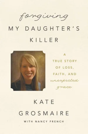 Forgiving My Daughter's Killer: A True Story of Loss