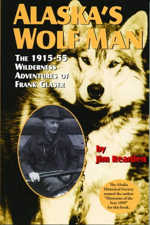 Alaska's Wolf Man -The 1915-55 Wilderness Adventures