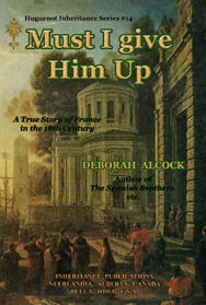Must I Give Him Up -Huguenot Inheritance Series #14