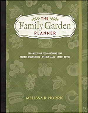 The Family Garden Planner: Organize Your Food-Growing Year