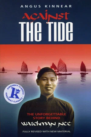 Against the Tide: The Unforgettable Story of Watchman Nee