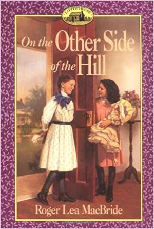 On the Other Side of the Hill -Little House the Rose Years #4