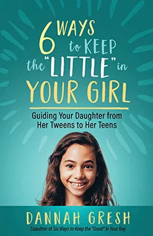 Six Ways to Keep the "Little" in Your Girl: Guiding