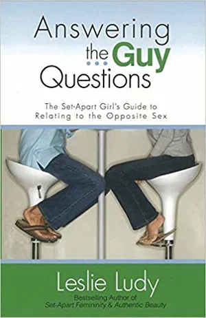 Answering the Guy Questions: The Set-Apart Girl's Guide to Relating