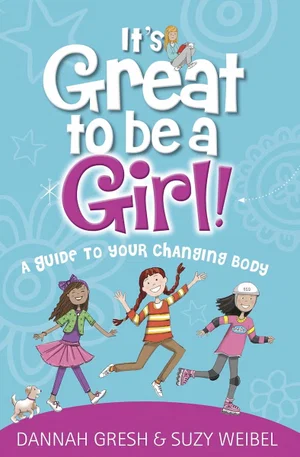 It's Great to Be a Girl!: A Guide to Your Changing Body -True Girl