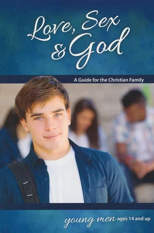 Love, Sex & God: For Young Men, ages 14 and up