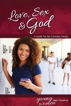 Love, Sex & God: For Young Women -Learning About Sex