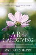 The Art of Caregiving: How to Lend Support and Encouragement to Those with Cance
