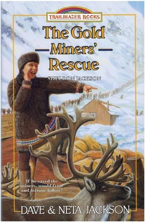 The Gold Miners' Rescue: Introducing Sheldon Jackson, 1897 to 1898