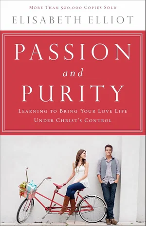 Passion and Purity: Learning to Bring Your Love Life Under Christ's Control