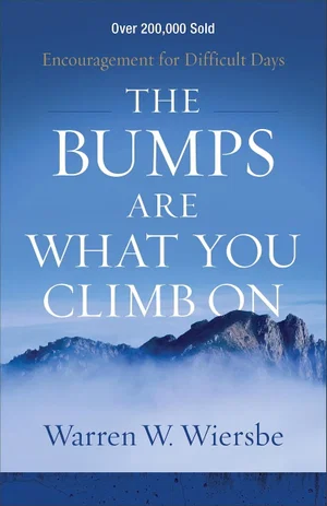 The Bumps Are What You Climb on: Encouragement for Difficult Days