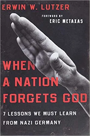 When a Nation Forgets God: 7 Lessons We Must Learn from Nazi Germany