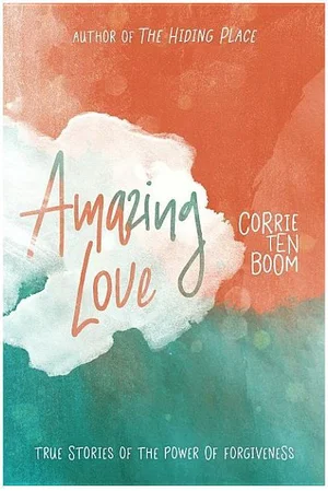 Amazing Love: True Stories of the Power of Forgiveness