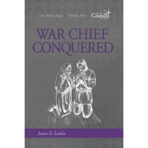 War Chief Conquered -An Indian Saga -Volume Five