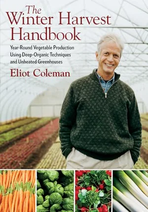 The Winter Harvest Handbook: Year Round Vegetable Production