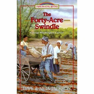 The Forty-Acre Swindle: Introducing George Washington Carver,1898-1904