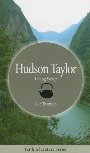 Hudson Taylor: Living Water -Faith Adventure