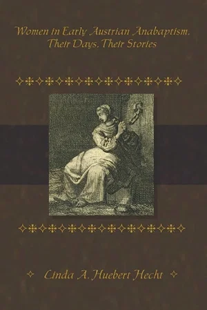 WOMEN IN EARLY AUSTRIAN ANABAPTISM,