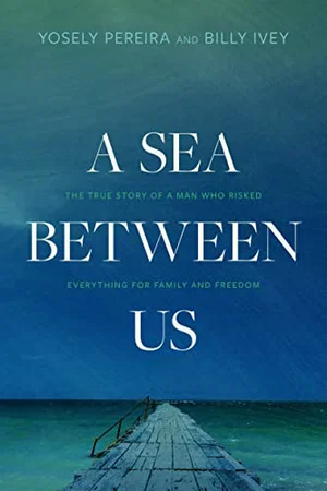 A Sea Between Us: The True Story of a Man Who Risked Everything