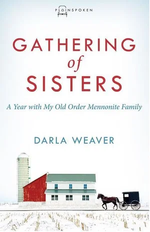 Gathering of Sisters: A Year with My Old Order Mennonite Family