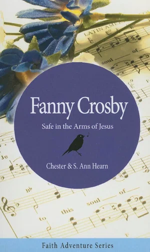 Fanny Crosby: Safe in the Arms of Jesus -Faith Adventure